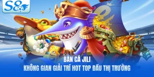 Bắn Cá Jili - Không Gian Giải Trí Hot Top Đầu Thị Trường