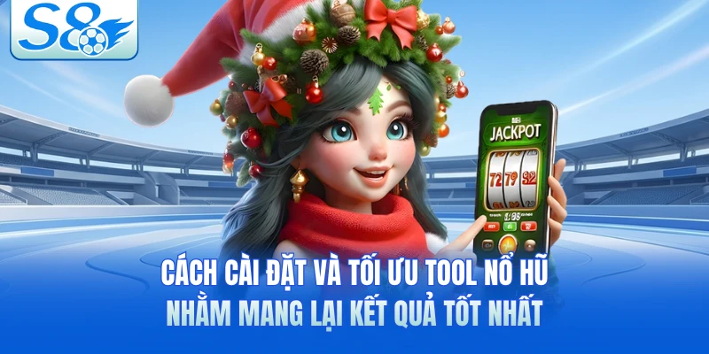 Cách cài đặt và tối ưu tool nổ hũ nhằm mang lại kết quả tốt nhất 