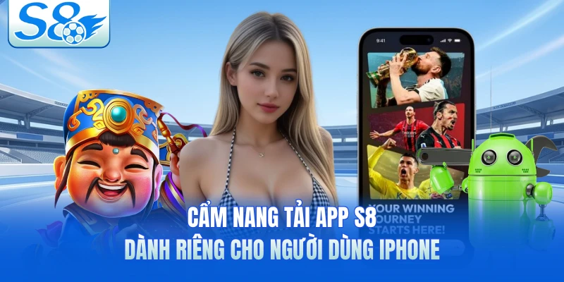 Cẩm nang tải app S8 dành riêng cho người dùng iPhone 