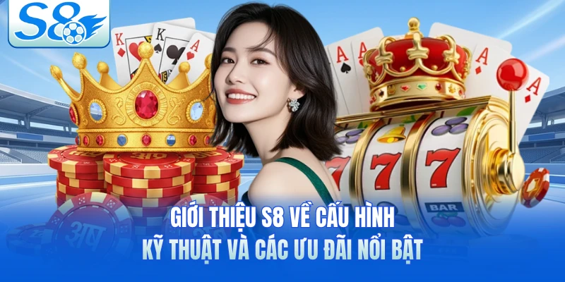 Giới thiệu S8 về cấu hình kỹ thuật và các ưu đãi nổi bật