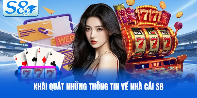 Khái quát những thông tin về nhà cái S8
