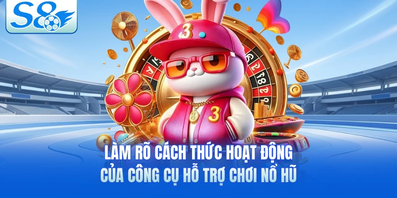 Làm rõ cách thức hoạt động của công cụ hỗ trợ chơi nổ hũ 
