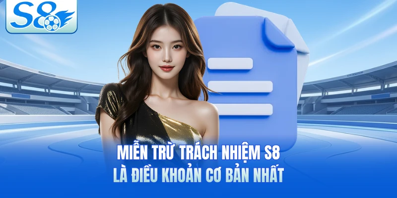 Miễn trừ trách nhiệm S8 là điều khoản cơ bản nhất