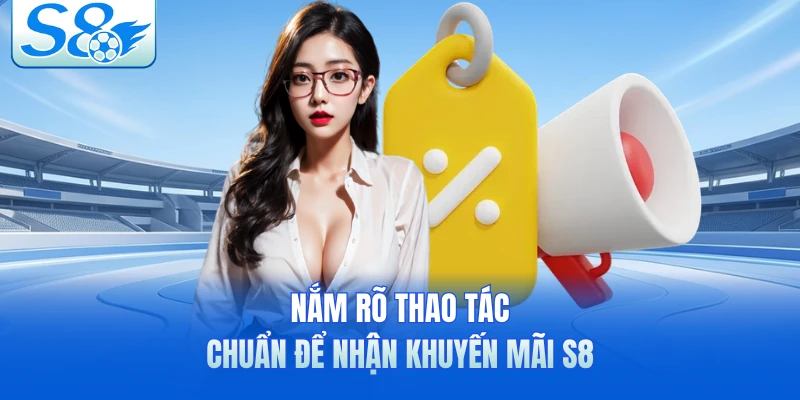 Nắm rõ thao tác chuẩn để nhận khuyến mãi S8