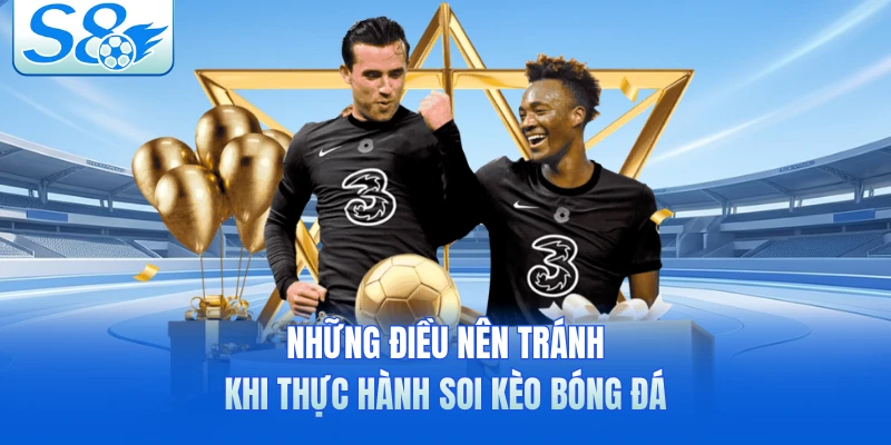 Những điều nên tránh khi thực hành soi kèo bóng đá 
