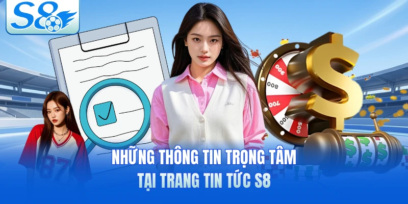 Những thông tin trọng tâm tại trang tin tức S8 