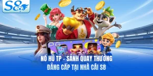 Nổ Hũ TP - Sảnh Quay Thưởng Đẳng Cấp Tại Nhà Cái S8