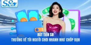 Rút Tiền S8 - Thưởng Về Túi Người Chơi Nhanh Như Chớp Đạn