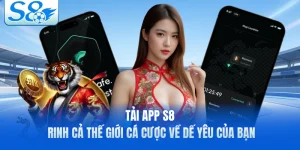 Tải App S8 - Rinh Cả Thế Giới Cá Cược Về Dế Yêu Của Bạn
