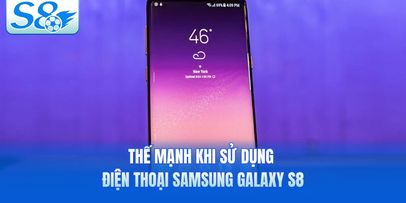 Thế mạnh khi sử dụng điện thoại Samsung Galaxy S8
