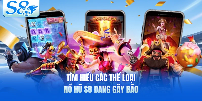 Tìm hiểu các thể loại nổ hũ S8 đang gây bão