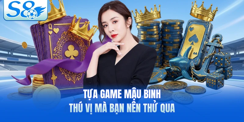 Tựa game Mậu Binh thú vị mà bạn nên thử qua