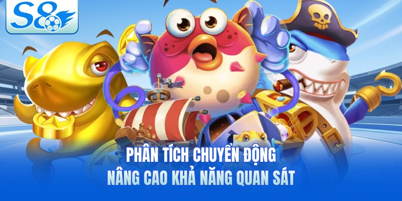 Phân tích chuyển động nâng cao khả năng quan sát