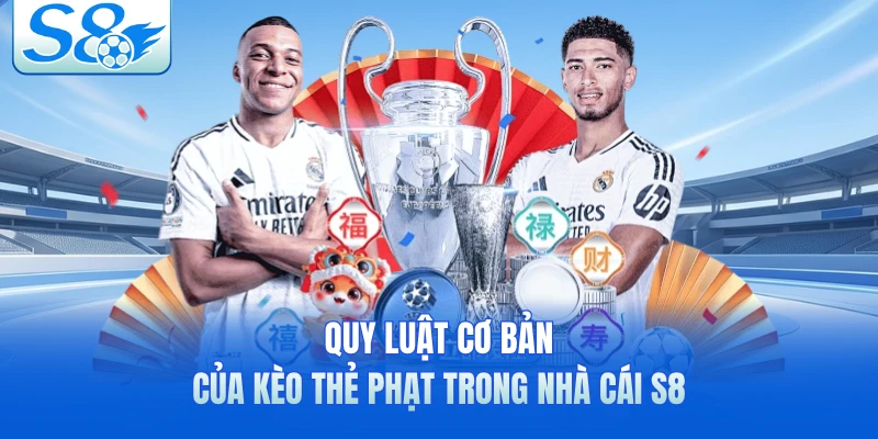 Quy luật cơ bản của kèo thẻ phạt trong nhà cái S8